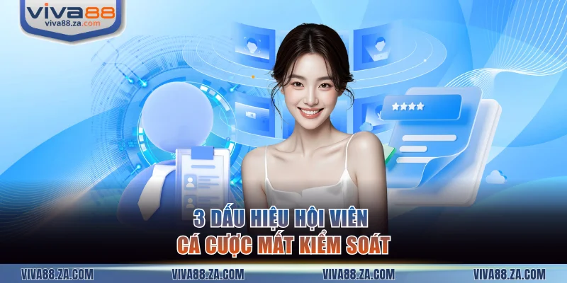 3 dấu hiệu hội viên cá cược mất kiểm soát