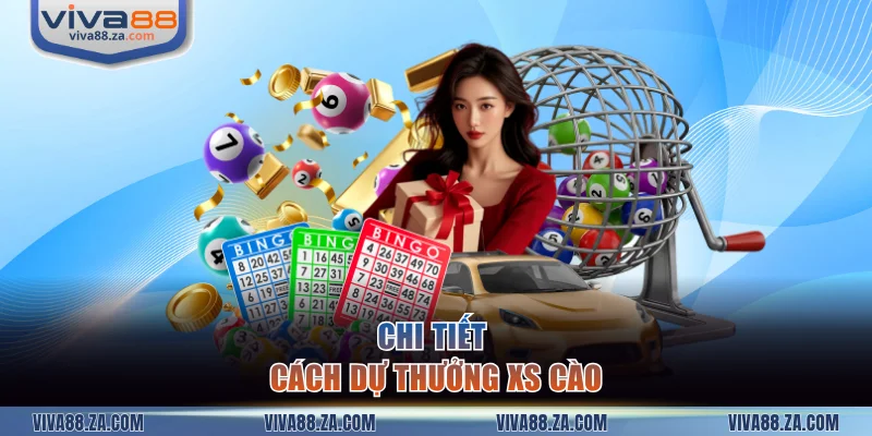 Chi tiết cách dự thưởng XS cào