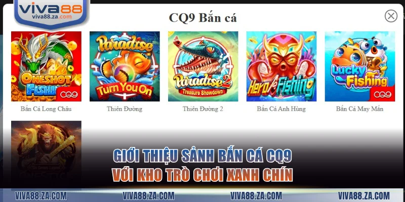 CQ9 là một trong các sảnh bắn cá VIVA88 xanh chín