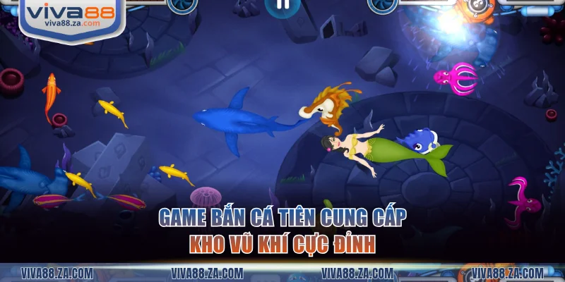 Game bắn cá Tiên cung cấp kho vũ khí cực đỉnh