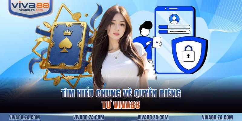 Hiểu đúng về quyền riêng tư VIVA88