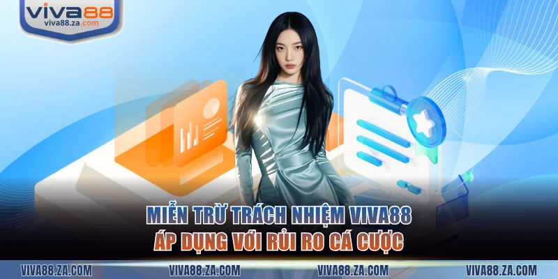 Miễn trừ trách nhiệm VIVA88 áp dụng đối với rủi ro cá cược