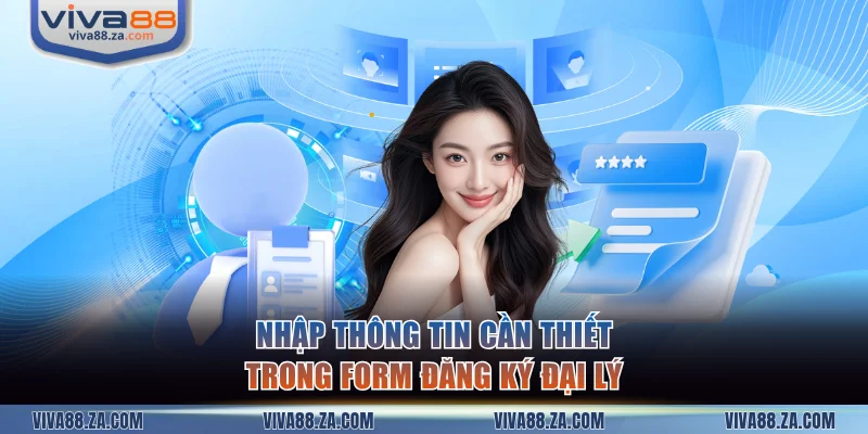Nhập thông tin cần thiết trong form mở tài khoản đại lý