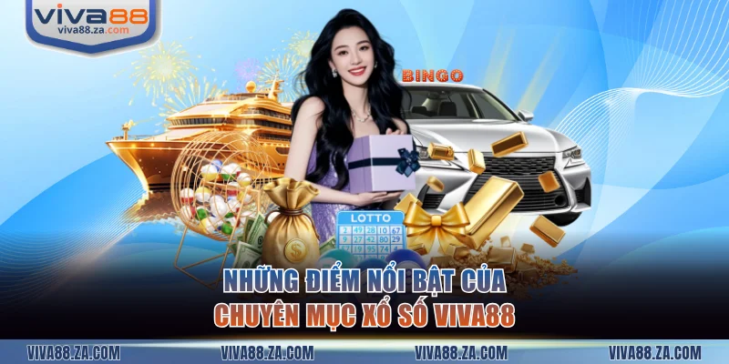 Những điểm nổi bật của chuyên mục xổ số VIVA88