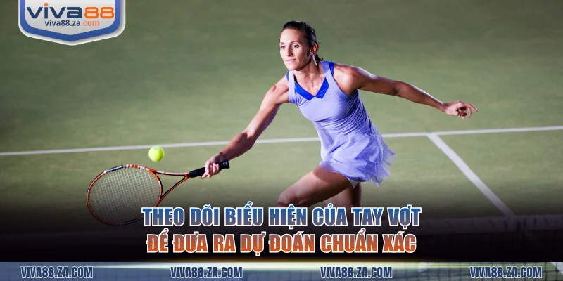 Theo dõi biểu hiện của tay vợt để đưa ra dự đoán chuẩn xác