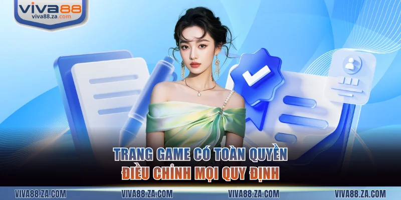 Trang game có toàn quyền điều chỉnh mọi quy định