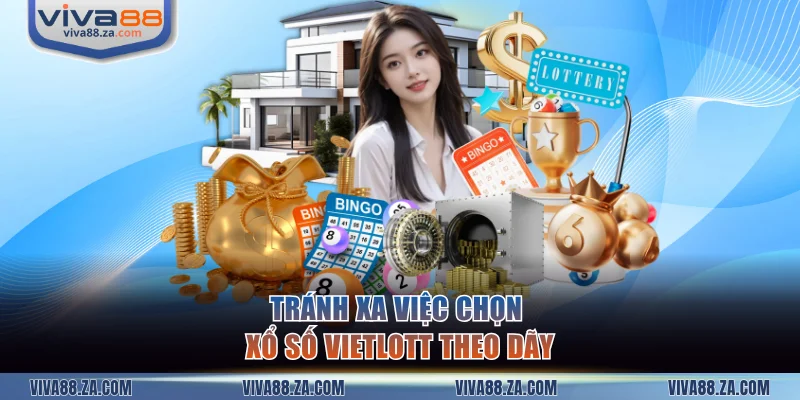 Tránh xa việc chọn xổ số Vietlott theo dãy