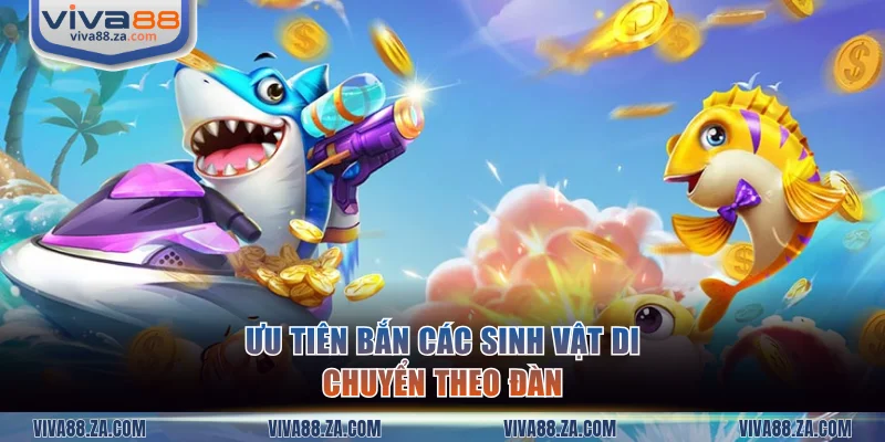 Ưu Tiên bắn các sinh vật di chuyển theo đàn